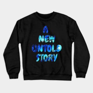 a new untold story Crewneck Sweatshirt